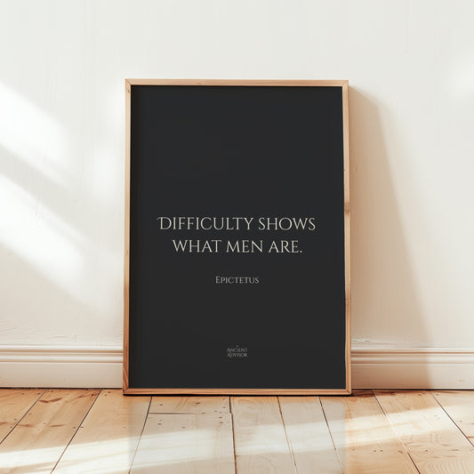 Difficulty shows what men are. – Stoicism Poster, Stoic Wall Art, Epictetus Quote Print