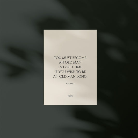 You must become an old man in good time if you wish to be an old man long – Stoicism Poster, Stoic Wall Art, Cicero Quote Print