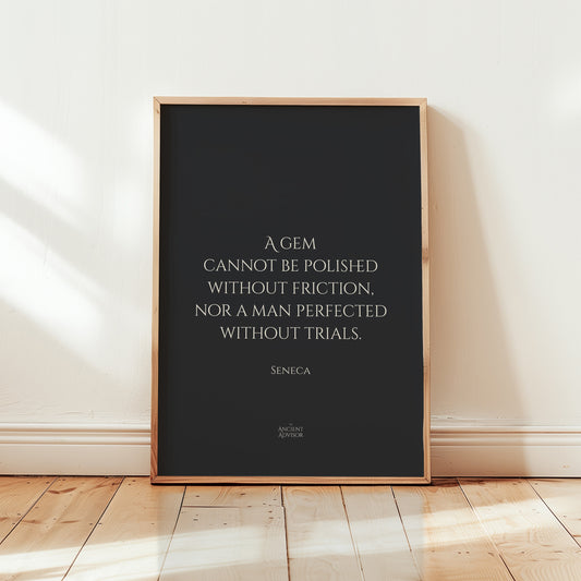 A gem cannot be polished without friction, nor a man perfected without trials. – Stoicism Poster, Stoic Wall Art, Seneca Quote Print
