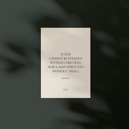 A gem cannot be polished without friction, nor a man perfected without trials. – Stoicism Poster, Stoic Wall Art, Seneca Quote Print