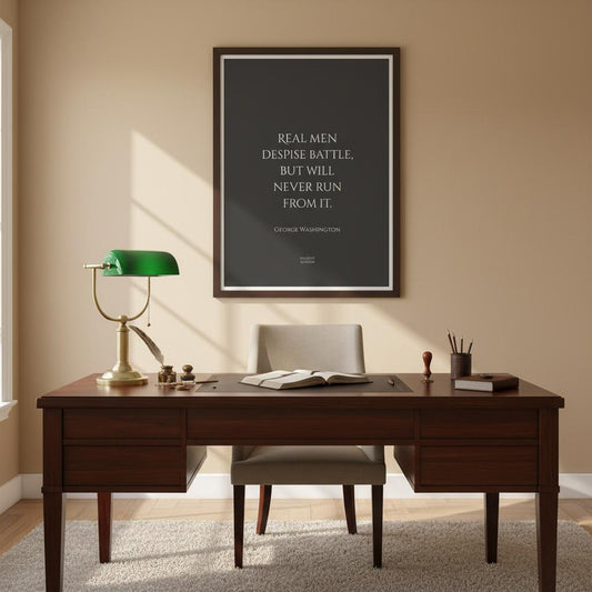 Real men despise battle, but will never run from it... inspirational George Washington poster